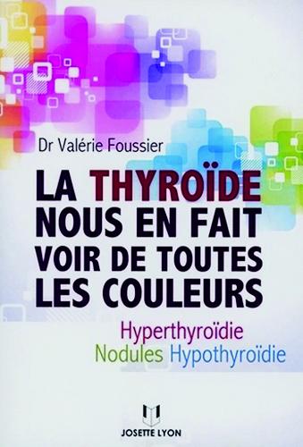 La thyroïde nous en fait voir de toutes les couleurs : hyperthyroïdie, hypothyroïdie, nodules