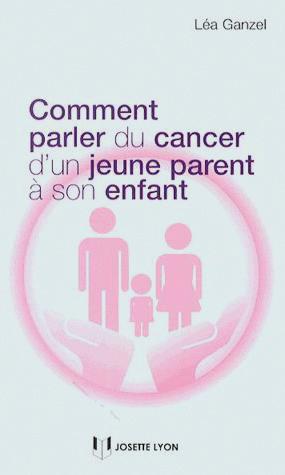 Livre : Comment parler du cancer d’un jeune parent à son enfant