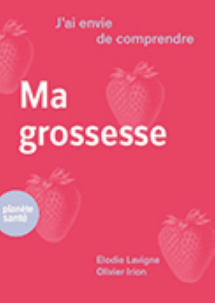 J’ai envie de comprendre… Ma grossesse